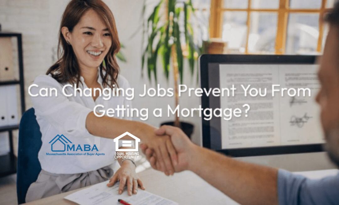 Can Changing Jobs Prevent You From Getting A Mortgage? #MABA #MassachusettsRealEstate #FirstTimeHomeBuyers #MaBuuyerAgent