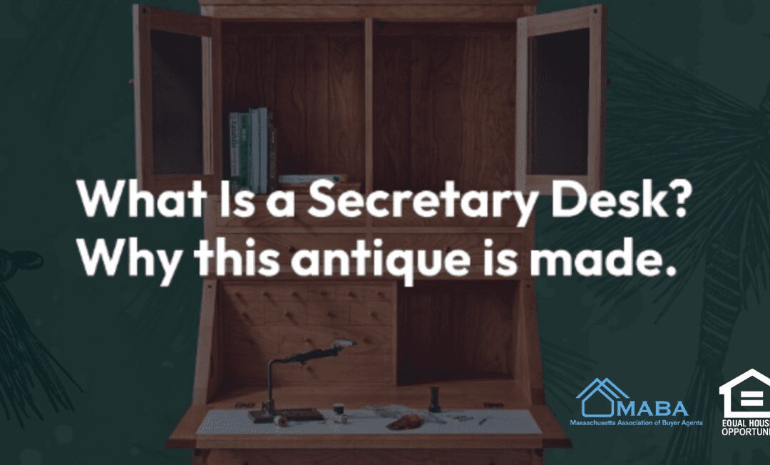 What Is a Secretary Desk? Why This Antique Is Made for Modern Homes #MABA #MassachusettsRealEstate #FirstTimeHomeBuyers #MaBuyerAgent