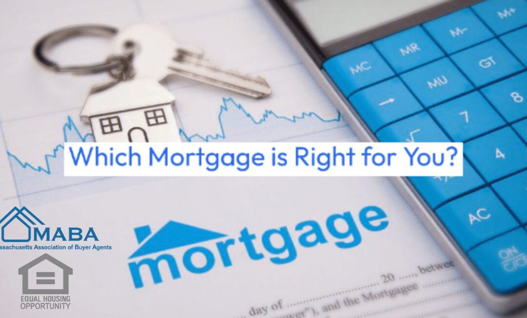 Which Mortgage is Right for You #MABA #MassachsuettsRealEstate #MaBuyerAgent #FirstTimeHomeBuyers
